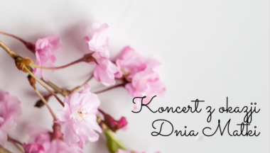 Zdjęcie dla artykułu Koncert z okazji Dnia Matki! Serdecznie zapraszamy!