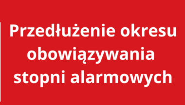 Zdjęcie dla artykułu Przedłużenie obowiązywania stopni alarmowych do 28 lutego 2025r.