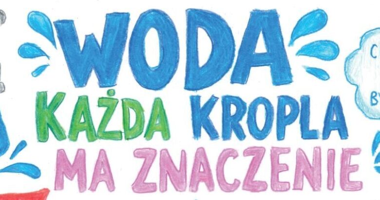 Zdjęcie dla artykułu Woda- Każda kropla ma znaczenie!